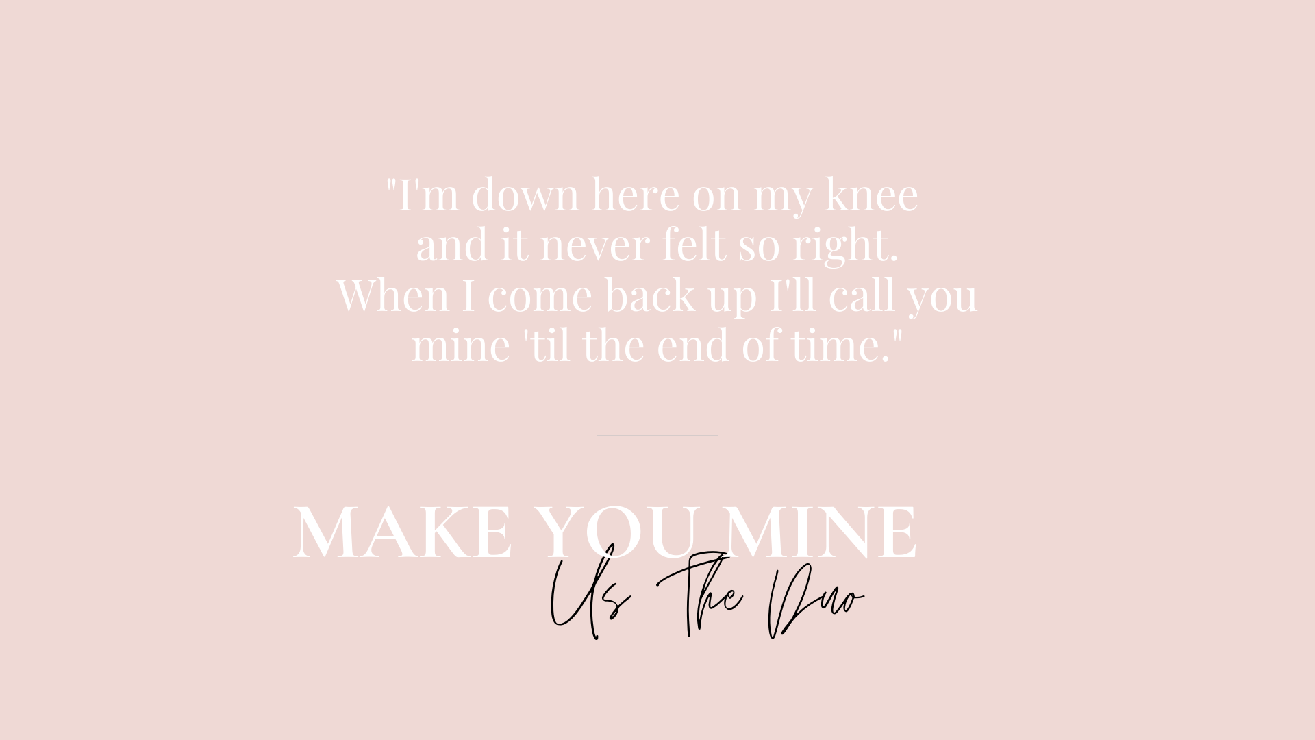 Bridal Shower Playlist Song lyrics for 
'make you mine' by Us the Duo